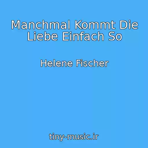کاور آهنگ Manchmal Kommt Die Liebe Einfach So از Helene Fischer