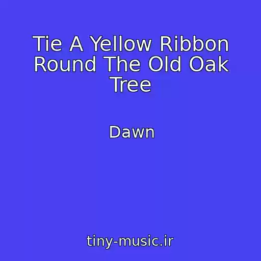 کاور آهنگ Tie A Yellow Ribbon Round The Old Oak Tree از Dawn