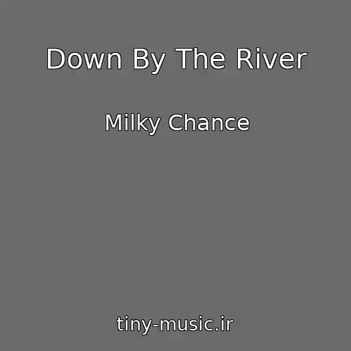 کاور آهنگ Down By The River از Milky Chance