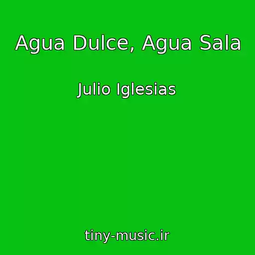 کاور آهنگ Agua Dulce, Agua Sala از Julio Iglesias