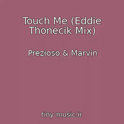 کاور آهنگ Touch Me (Eddie Thonecik Mix) از Prezioso & Marvin
