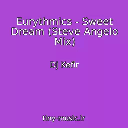 کاور آهنگ Eurythmics - Sweet Dream (Steve Angelo Mix) از Dj Kefir