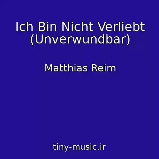 کاور آهنگ Ich Bin Nicht Verliebt (Unverwundbar) از Matthias Reim