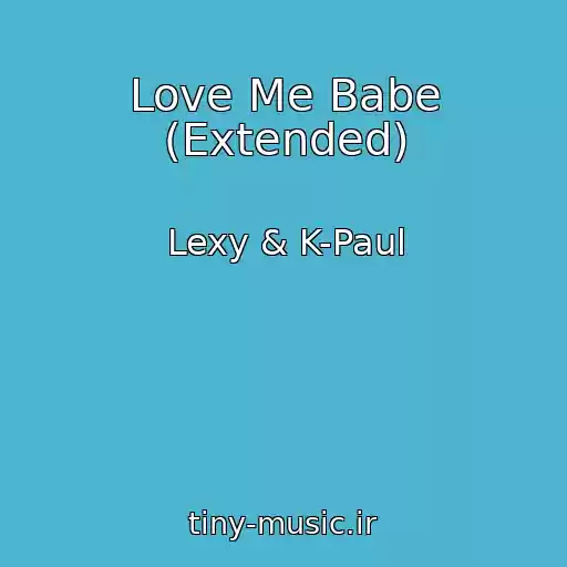 کاور آهنگ Love Me Babe (Extended) از Lexy & K-Paul