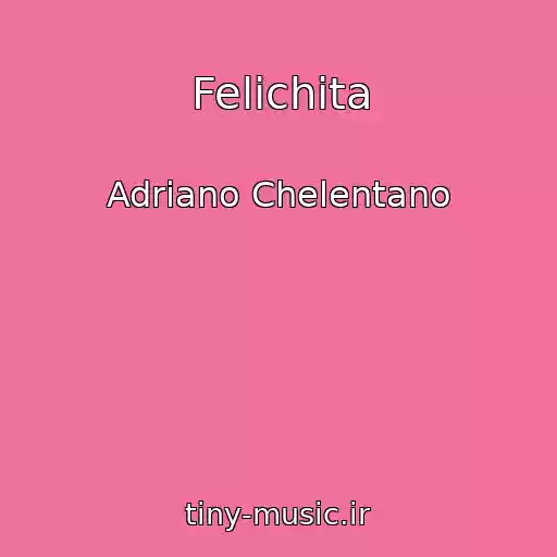 کاور آهنگ Felichita از Adriano Chelentano