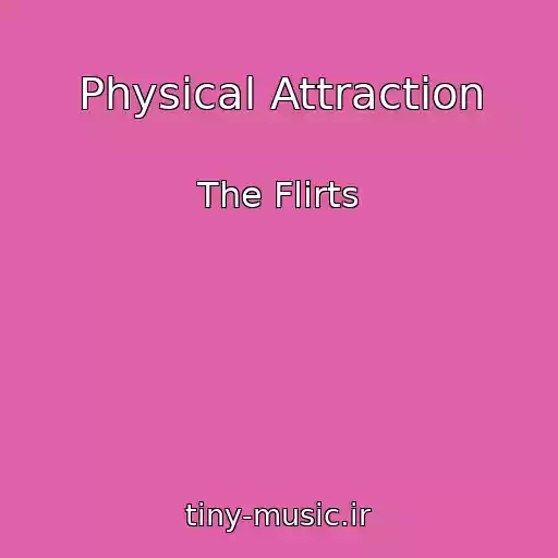 کاور آهنگ Physical Attraction از The Flirts