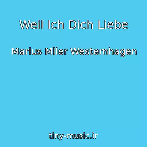 کاور آهنگ Weil Ich Dich Liebe از Marius Mller Westernhagen