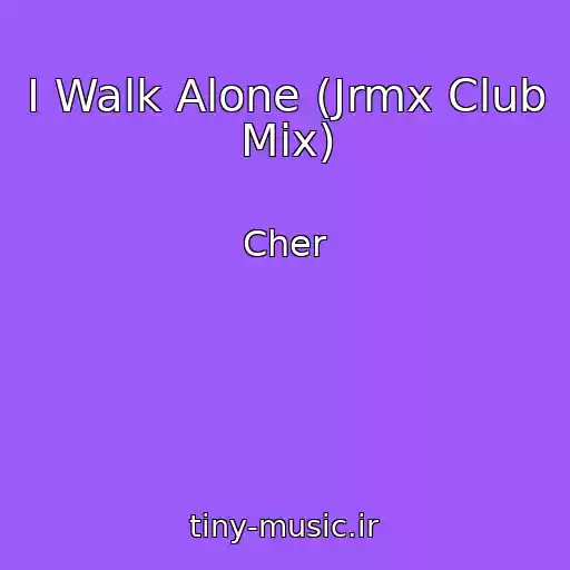 کاور آهنگ I Walk Alone (Jrmx Club Mix) از Cher