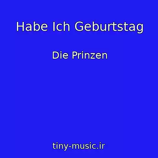 کاور آهنگ Habe Ich Geburtstag از Die Prinzen
