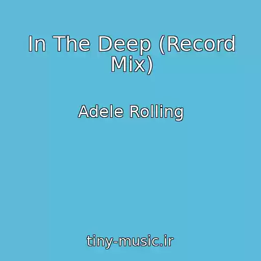 کاور آهنگ In The Deep (Record Mix) از Adele Rolling