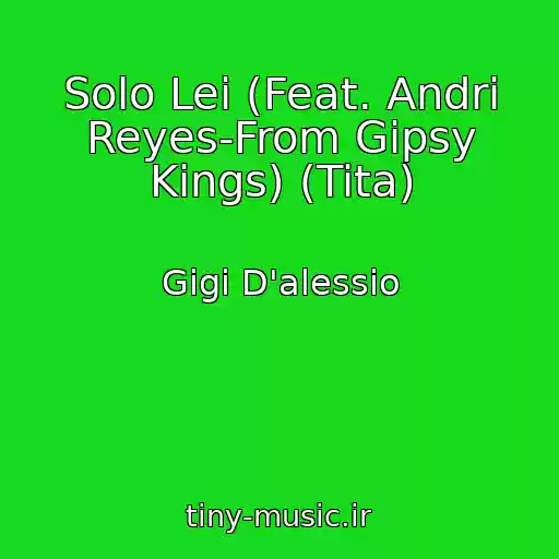 کاور آهنگ Solo Lei (Feat. Andri Reyes-From Gipsy Kings) (Tita) از Gigi D'alessio