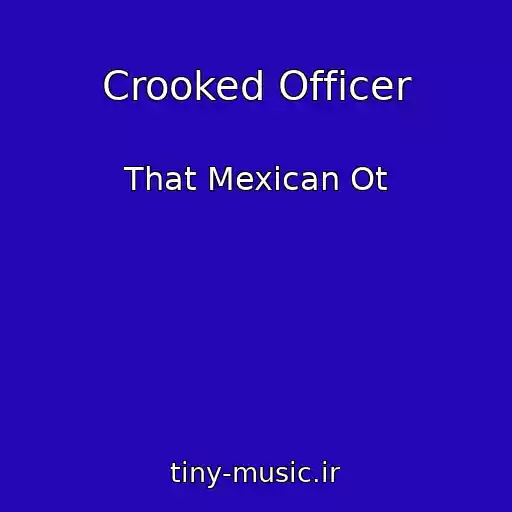 کاور آهنگ Crooked Officer از That Mexican Ot