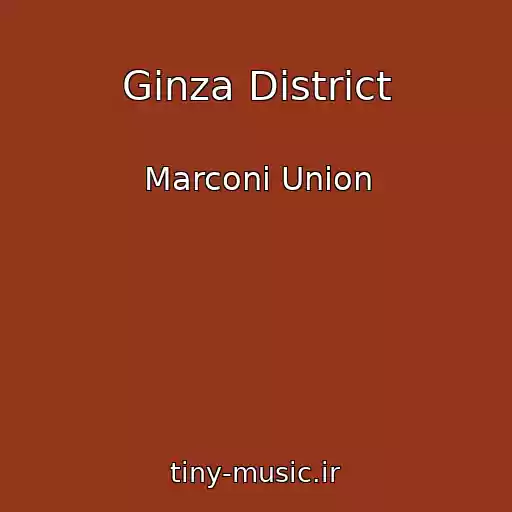 کاور آهنگ Ginza District از Marconi Union