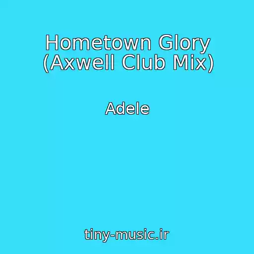 کاور آهنگ Hometown Glory (Axwell Club Mix) از Adele