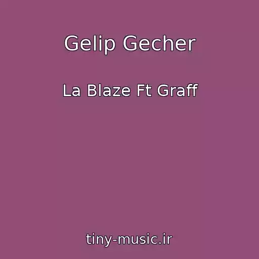 کاور آهنگ Gelip Gecher از La Blaze Ft Graff