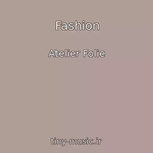 کاور آهنگ Fashion از Atelier Folie
