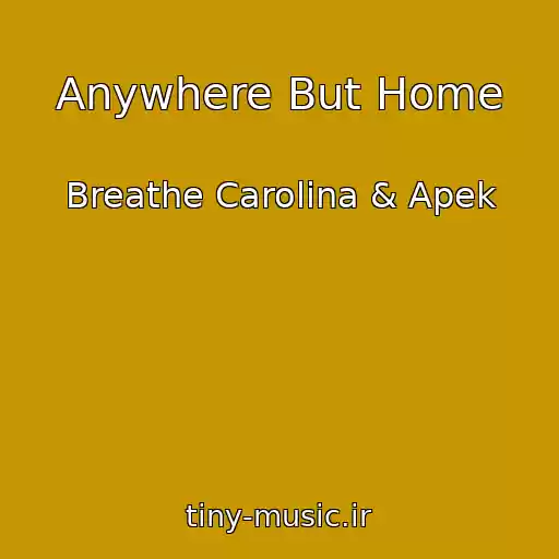 کاور آهنگ Anywhere But Home از Breathe Carolina & Apek