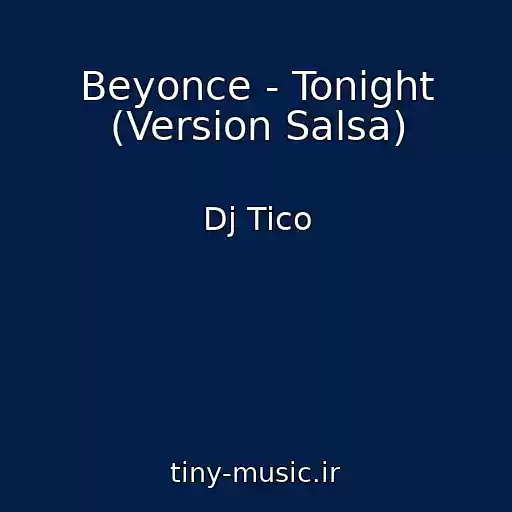 کاور آهنگ Beyonce - Tonight (Version Salsa) از Dj Tico