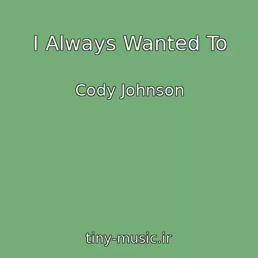کاور آهنگ I Always Wanted To از Cody Johnson