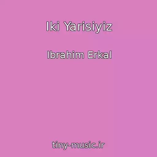 کاور آهنگ Iki Yarisiyiz از Ibrahim Erkal