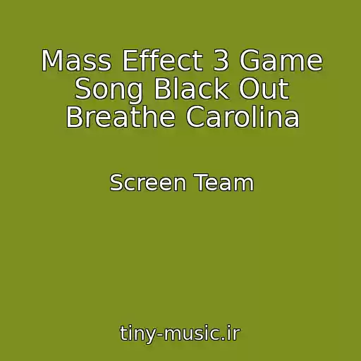 کاور آهنگ Mass Effect 3 Game Song Black Out Breathe Carolina از Screen Team