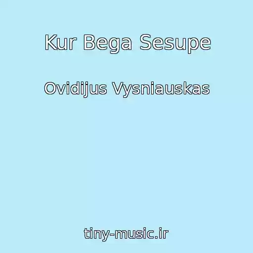 کاور آهنگ Kur Bega Sesupe از Ovidijus Vysniauskas