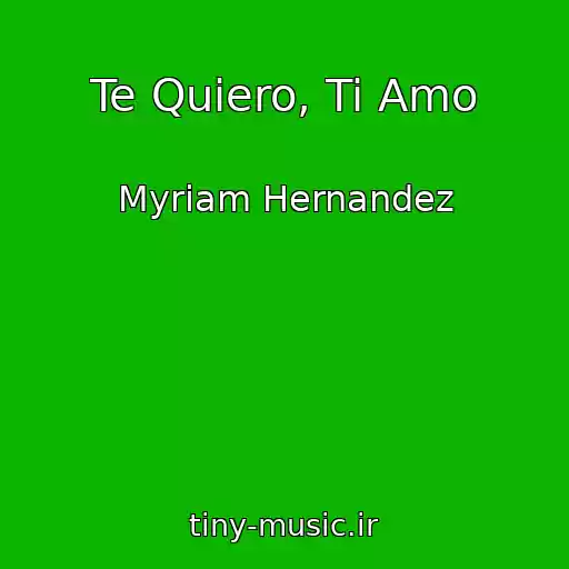 کاور آهنگ Te Quiero, Ti Amo از Myriam Hernandez