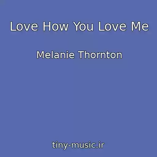 کاور آهنگ Love How You Love Me از Melanie Thornton