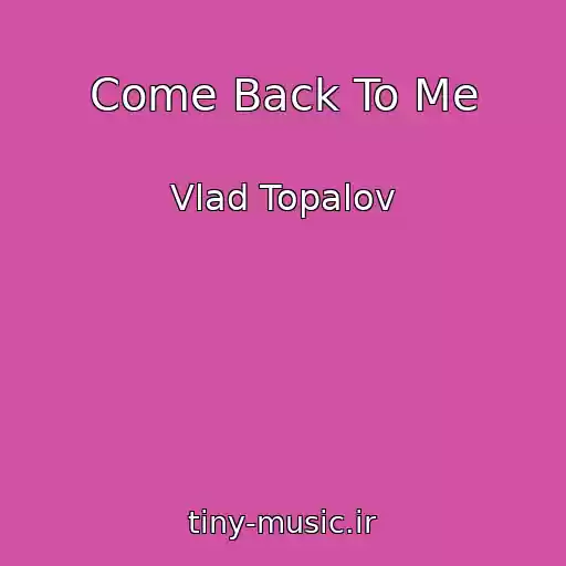 کاور آهنگ Come Back To Me از Vlad Topalov