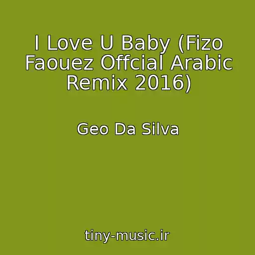 کاور آهنگ I Love U Baby (Fizo Faouez Offcial Arabic Remix 2016) از Geo Da Silva
