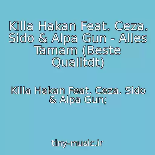 کاور آهنگ Killa Hakan Feat. Ceza. Sido & Alpa Gun - Alles Tamam (Beste Qualitdt) از Killa Hakan Feat. Ceza. Sido & Alpa Gun;