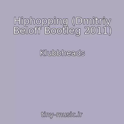 کاور آهنگ Hiphopping (Dmitriy Beloff Bootleg 2011) از Klubbheads