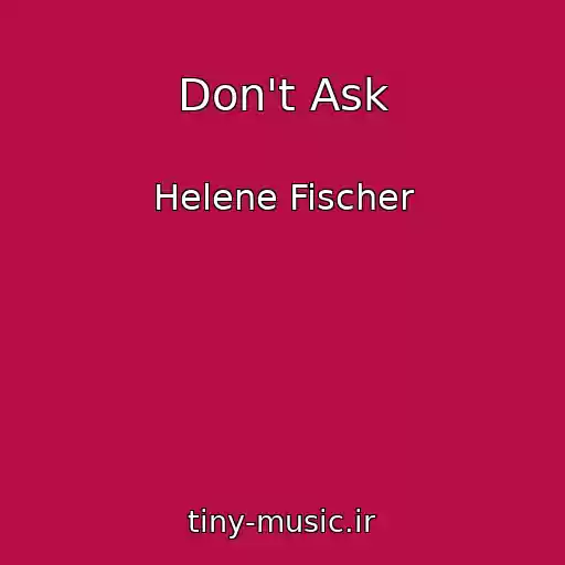 کاور آهنگ Don't Ask از Helene Fischer