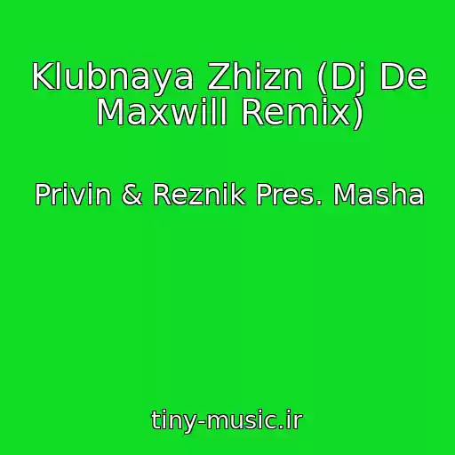 کاور آهنگ Klubnaya Zhizn (Dj De Maxwill Remix) از Privin & Reznik Pres. Masha