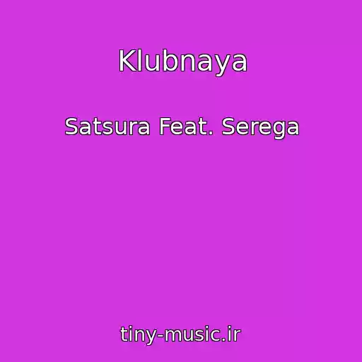 کاور آهنگ Klubnaya از Satsura Feat. Serega