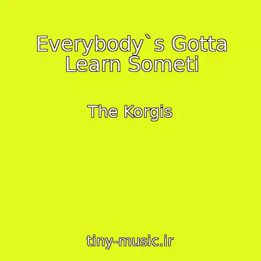 کاور آهنگ Everybody`s Gotta Learn Someti از The Korgis