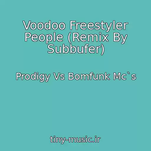 کاور آهنگ Voodoo Freestyler People (Remix By Subbufer) از Prodigy Vs Bomfunk Mc`s