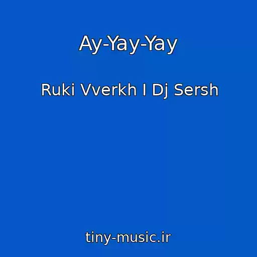 کاور آهنگ Ay-Yay-Yay از Ruki Vverkh I Dj Sersh