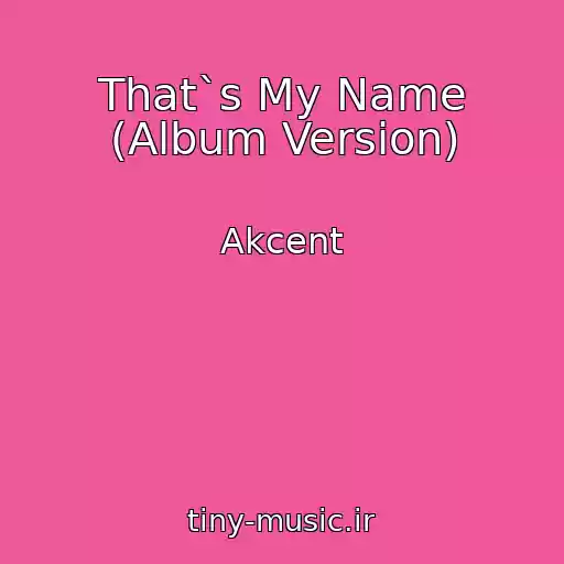 کاور آهنگ That`s My Name (Album Version) از Akcent