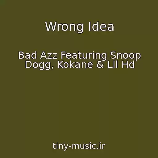 کاور آهنگ Wrong Idea از Bad Azz Featuring Snoop Dogg, Kokane & Lil Hd