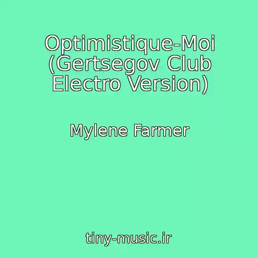 کاور آهنگ Optimistique-Moi (Gertsegov Club Electro Version) از Mylene Farmer