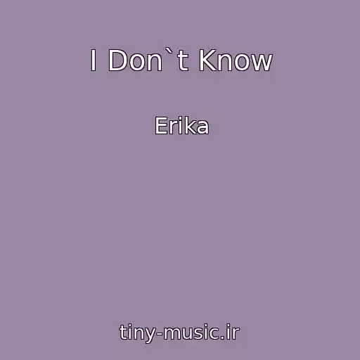 کاور آهنگ I Don`t Know از Erika