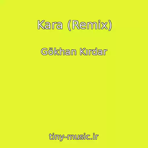 کاور آهنگ Kara (Remix) از Gökhan Kırdar