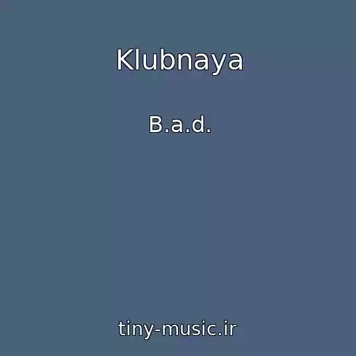 کاور آهنگ Klubnaya از B.a.d.