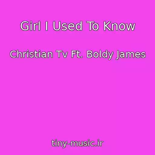 کاور آهنگ Girl I Used To Know از Christian Tv Ft. Boldy James