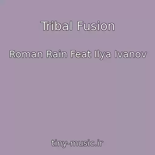 کاور آهنگ Tribal Fusion از Roman Rain Feat Ilya Ivanov