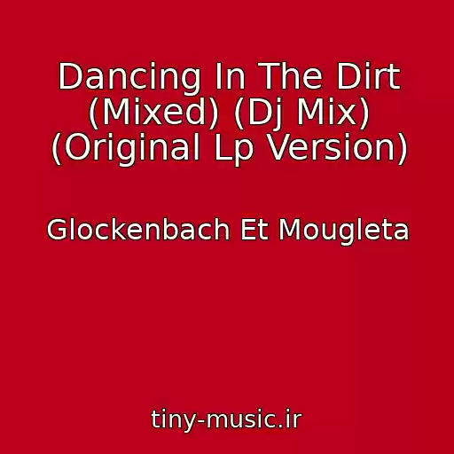 کاور آهنگ Dancing In The Dirt (Mixed) (Dj Mix) (Original Lp Version) از Glockenbach Et Mougleta