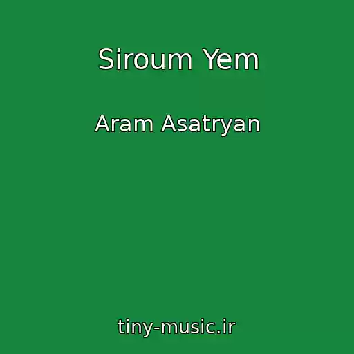 کاور آهنگ Siroum Yem از Aram Asatryan