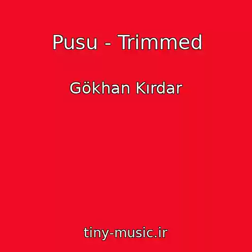 کاور آهنگ Pusu - Trimmed از Gökhan Kırdar