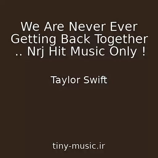 کاور آهنگ We Are Never Ever Getting Back Together .. Nrj Hit Music Only ! از Taylor Swift